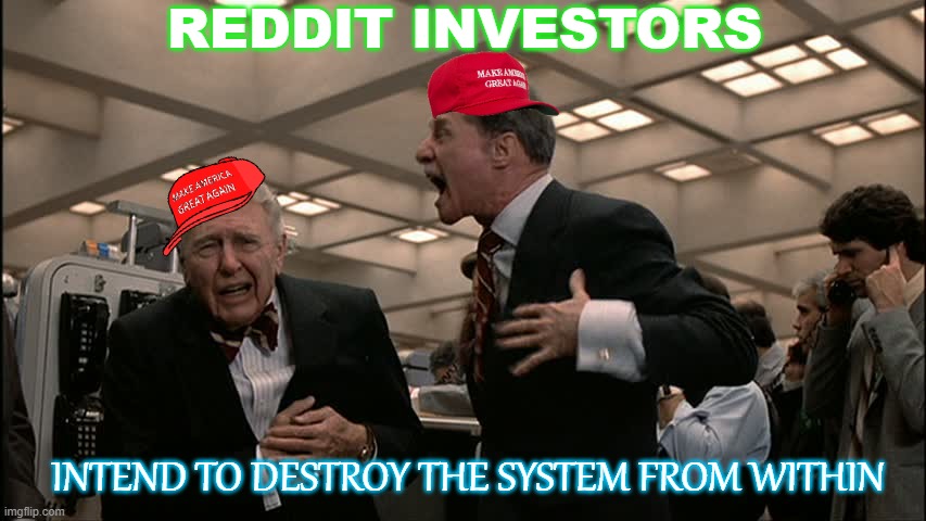 Reddit investors intend to DESTROY the system from within | REDDIT INVESTORS; INTEND TO DESTROY THE SYSTEM FROM WITHIN | image tagged in hedge fund managers | made w/ Imgflip meme maker
