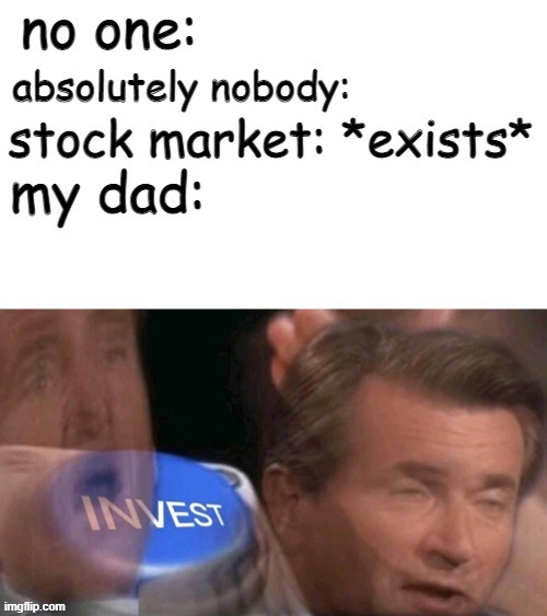 fr fr | image tagged in invest,stock market,dads | made w/ Imgflip meme maker