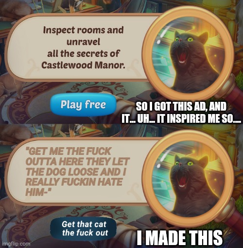 SO I GOT THIS AD, AND IT... UH... IT INSPIRED ME SO.... I MADE THIS | made w/ Imgflip meme maker