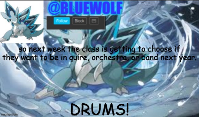 YES | so next week the class is getting to choose if they want to be in quire, orchestra, or band next year. DRUMS! | image tagged in blue wolf announcement template | made w/ Imgflip meme maker