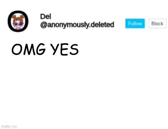 Del Announcement | OMG YES | image tagged in del announcement | made w/ Imgflip meme maker