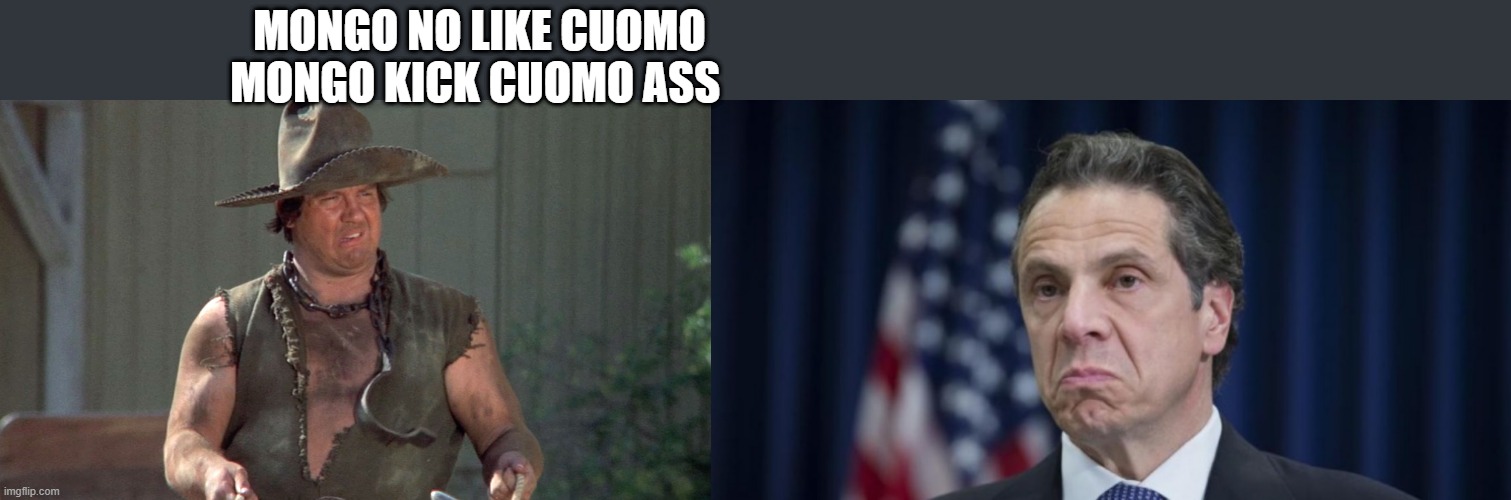 Cuomo | MONGO NO LIKE CUOMO MONGO KICK CUOMO ASS | image tagged in mongo blazing saddles,andrew cuomo | made w/ Imgflip meme maker