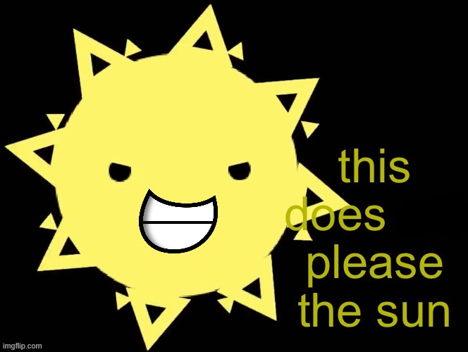 This Does Not Please The Sun | image tagged in this does not please the sun | made w/ Imgflip meme maker