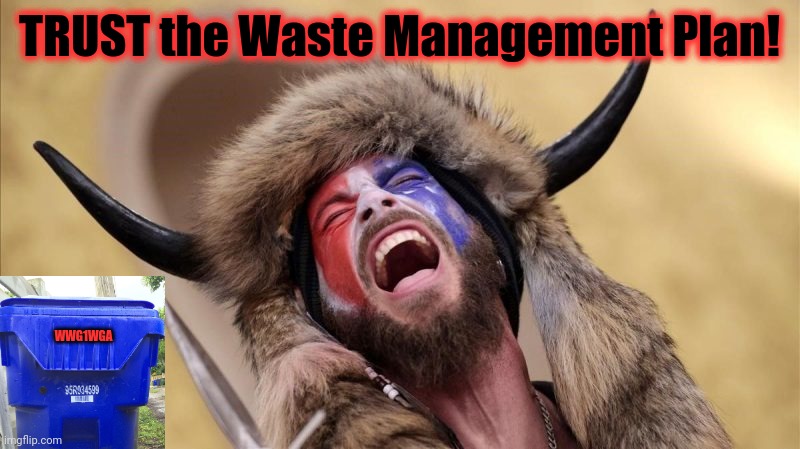 qanon shaman | TRUST the Waste Management Plan! WWG1WGA | image tagged in qanon shaman | made w/ Imgflip meme maker