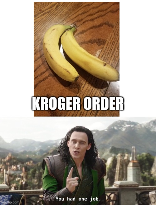 Why do have to specify a bunch of bananas | KROGER ORDER | image tagged in blank white template,you had one job just the one,you had one job,banana,bananas,funny | made w/ Imgflip meme maker