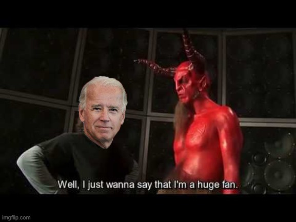 He very popular right now. | image tagged in i just wanna say that i'm a huge fan,joe biden | made w/ Imgflip meme maker