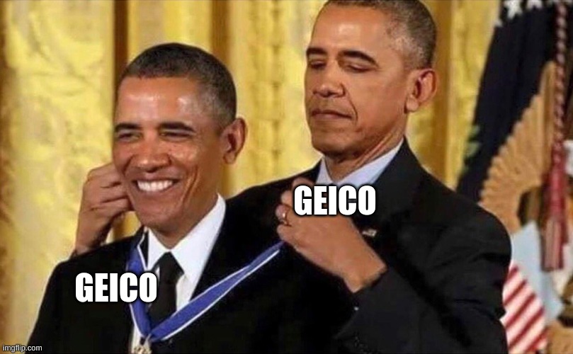 obama medal | GEICO GEICO | image tagged in obama medal | made w/ Imgflip meme maker
