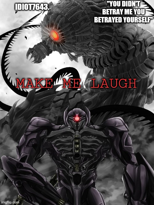 I need it | MAKE ME LAUGH | image tagged in idiot7643 announcement template | made w/ Imgflip meme maker