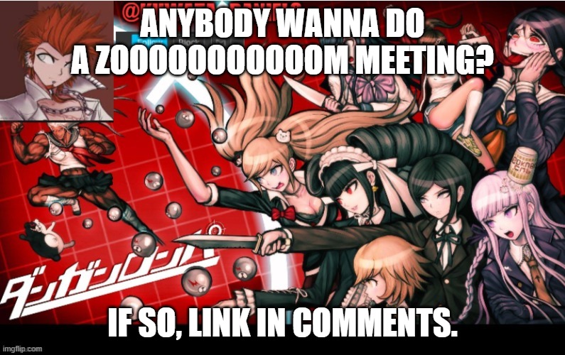 ANYBODY WANNA DO A ZOOOOOOOOOOOM MEETING? IF SO, LINK IN COMMENTS. | made w/ Imgflip meme maker