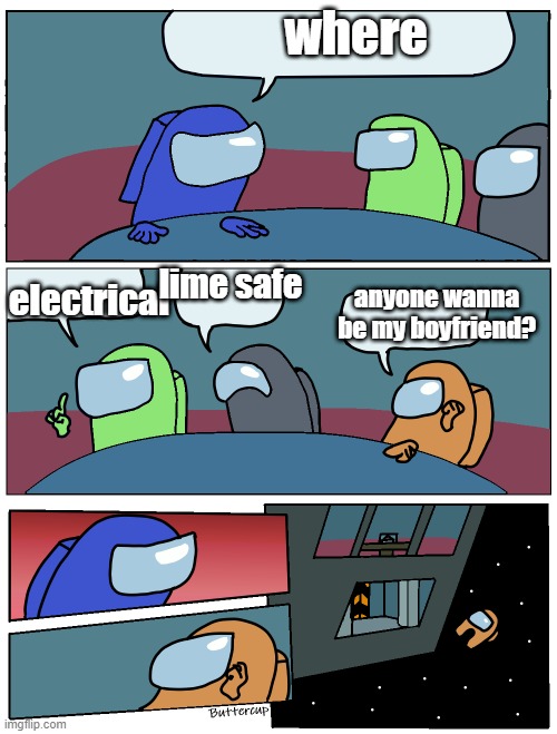 THIS.NEEDS.TO.STOP | where; lime safe; anyone wanna be my boyfriend? electrical | image tagged in among us meeting | made w/ Imgflip meme maker
