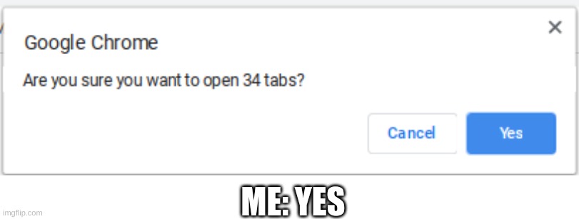 YES | ME: YES | image tagged in google,yes,memes,open | made w/ Imgflip meme maker