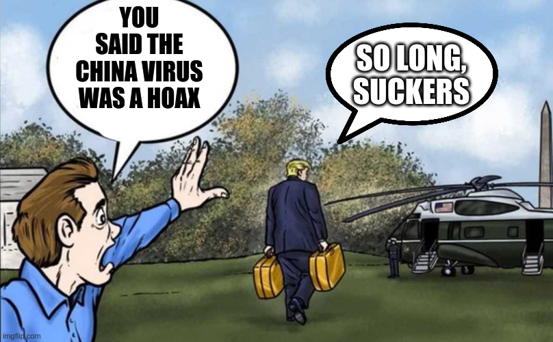 Rumpt Wait! | YOU SAID THE CHINA VIRUS WAS A HOAX SO LONG, SUCKERS | image tagged in rumpt wait | made w/ Imgflip meme maker