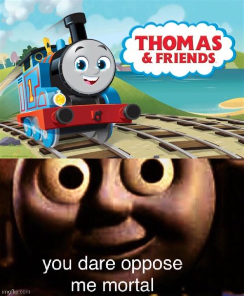 Umm Tomas seen better days | image tagged in you dare oppose me mortal | made w/ Imgflip meme maker