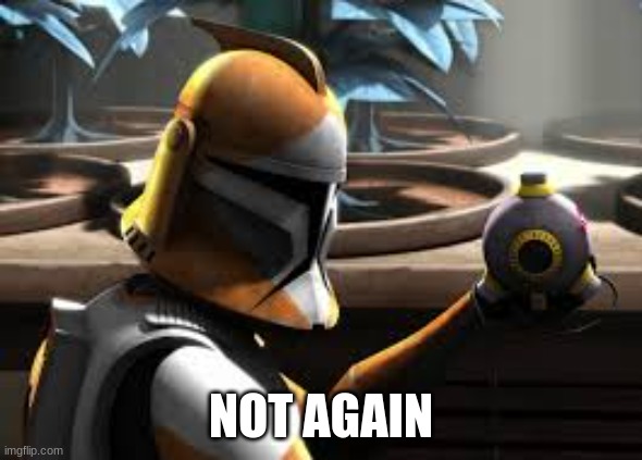 NOT AGAIN | made w/ Imgflip meme maker