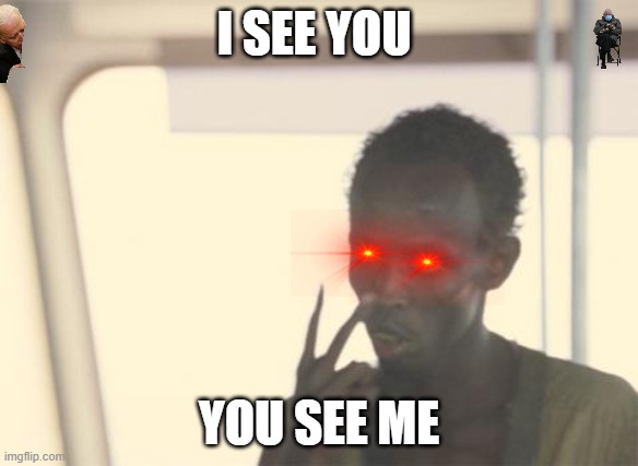 I'm The Captain Now | I SEE YOU; YOU SEE ME | image tagged in memes,i'm the captain now | made w/ Imgflip meme maker