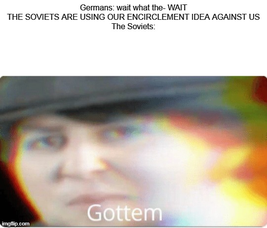 1,2 Germany is dead 3,4 Cold War | Germans: wait what the- WAIT THE SOVIETS ARE USING OUR ENCIRCLEMENT IDEA AGAINST US
The Soviets: | image tagged in gottem,ussr,germany,cold war,world war 2 | made w/ Imgflip meme maker