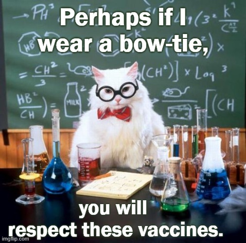 Anti-pandemic pussycat. | Perhaps if I wear a bow-tie, you will 
respect these vaccines. | image tagged in memes,laboratory,potion,vaccines,trust issues,cute cat | made w/ Imgflip meme maker