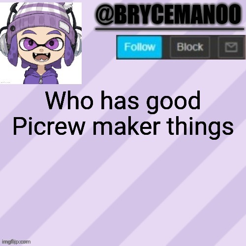 BrycemanOO announcement temple | Who has good Picrew maker things | image tagged in brycemanoo announcement temple | made w/ Imgflip meme maker
