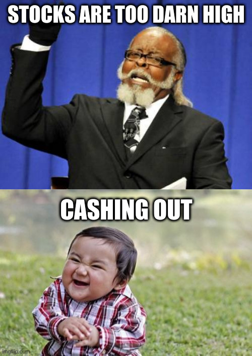 STOCKS ARE TOO DARN HIGH; CASHING OUT | image tagged in memes,too damn high,evil toddler | made w/ Imgflip meme maker