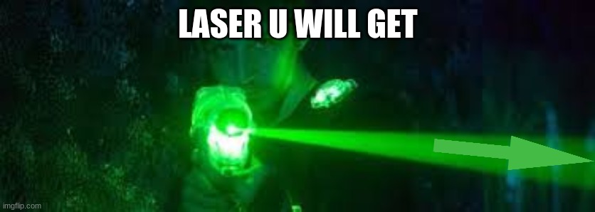 LASER U WILL GET | made w/ Imgflip meme maker