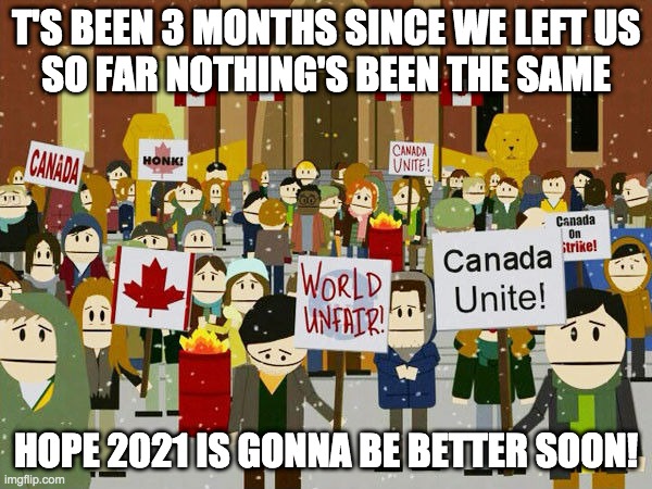 2021 problems | T'S BEEN 3 MONTHS SINCE WE LEFT US
SO FAR NOTHING'S BEEN THE SAME; HOPE 2021 IS GONNA BE BETTER SOON! | image tagged in southpark | made w/ Imgflip meme maker