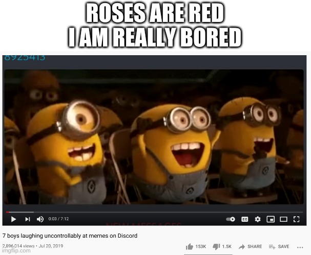 its true because it rhymes | ROSES ARE RED
I AM REALLY BORED | image tagged in memes,funny,youtube,poetry,bruh | made w/ Imgflip meme maker