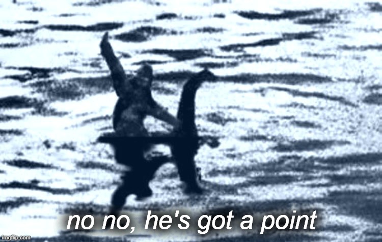 Loch Ness Bigfoot no no he's got a point Blank Meme Template