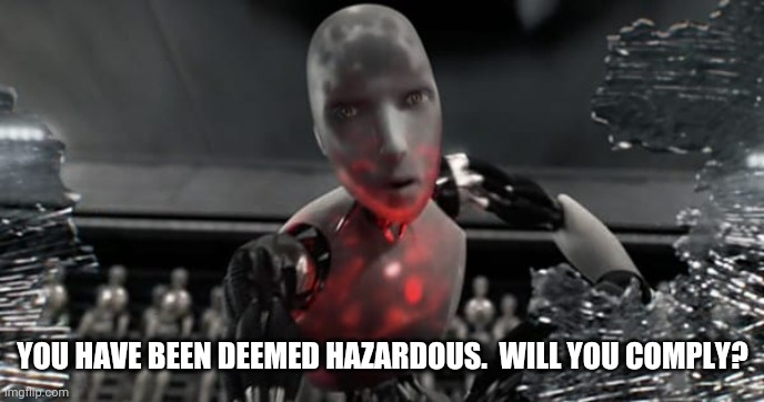 YOU HAVE BEEN DEEMED HAZARDOUS.  WILL YOU COMPLY? | made w/ Imgflip meme maker