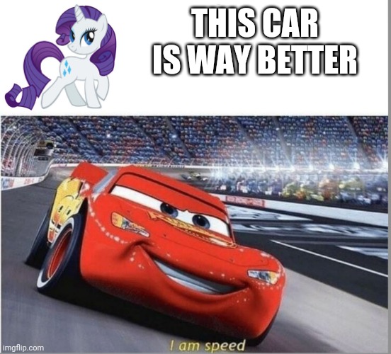 I am Speed | THIS CAR IS WAY BETTER | image tagged in i am speed | made w/ Imgflip meme maker