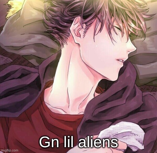 Gn lil aliens | made w/ Imgflip meme maker