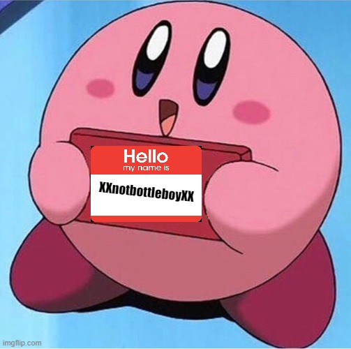 Hello your pets name is XxnotbottleboyxX | XXnotbottleboyXX | image tagged in kirby holding a sign | made w/ Imgflip meme maker