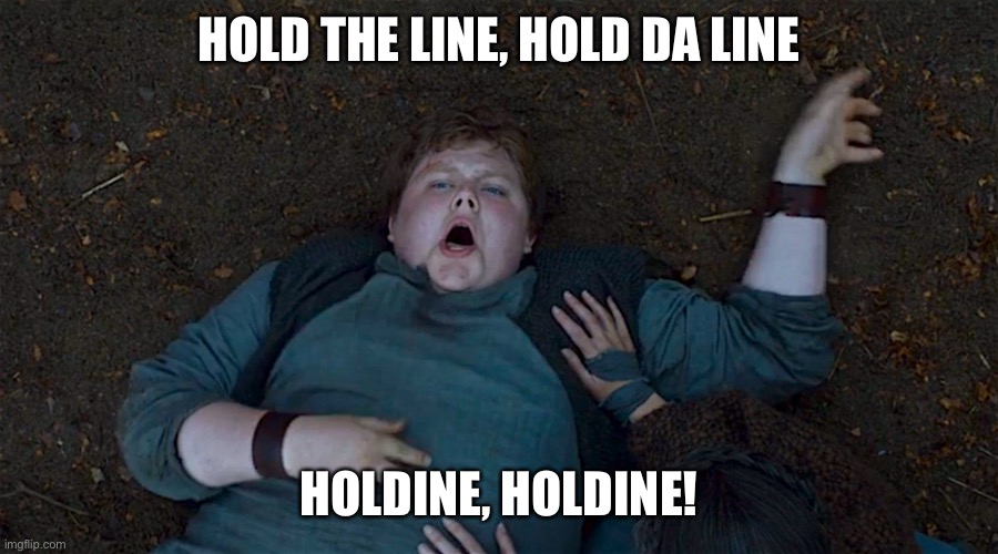 HOLD THE LINE, HOLD DA LINE; HOLDINE, HOLDINE! | made w/ Imgflip meme maker