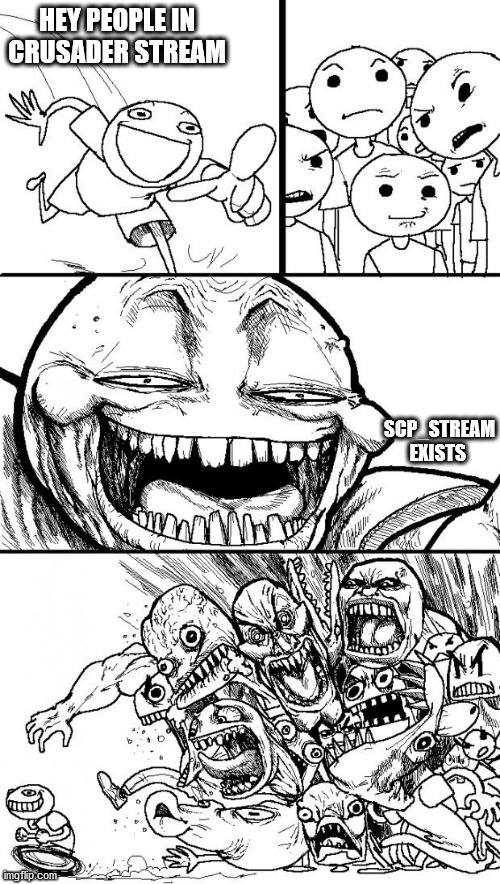 raid it if you want i guess | HEY PEOPLE IN CRUSADER STREAM; SCP_STREAM EXISTS | image tagged in memes,hey internet | made w/ Imgflip meme maker