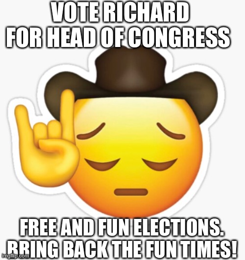 VOTE RICHARD FOR HEAD OF CONGRESS; FREE AND FUN ELECTIONS. BRING BACK THE FUN TIMES! | made w/ Imgflip meme maker