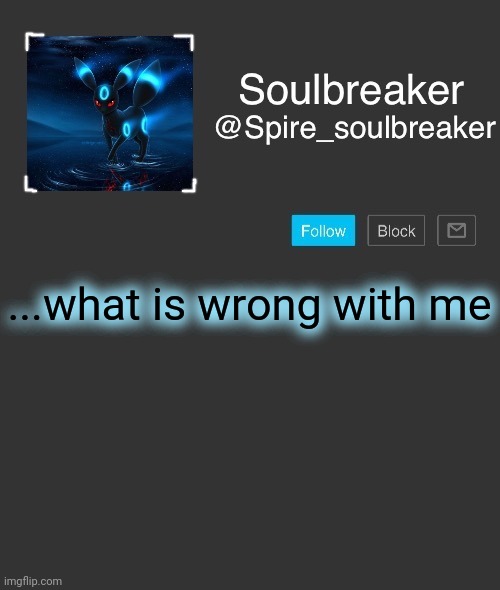 Spire | ...what is wrong with me | image tagged in spire | made w/ Imgflip meme maker