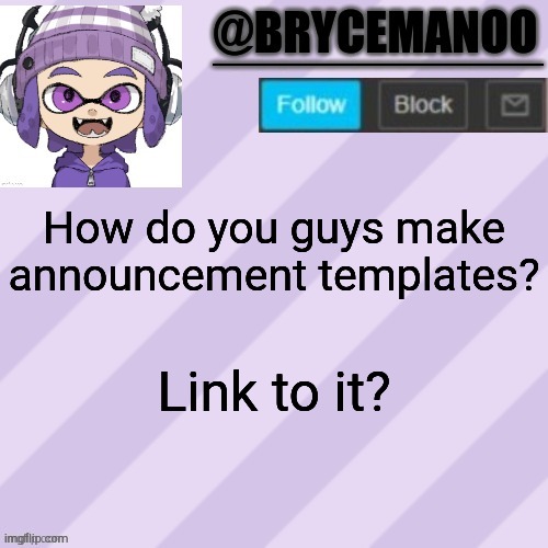 BrycemanOO announcement temple | How do you guys make announcement templates? Link to it? | image tagged in brycemanoo announcement temple | made w/ Imgflip meme maker