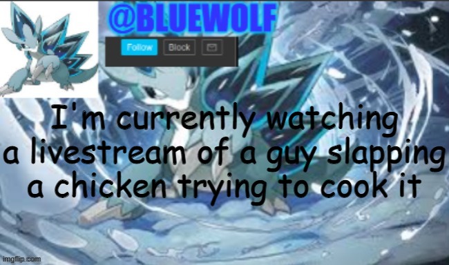 interesting | I'm currently watching a livestream of a guy slapping a chicken trying to cook it | image tagged in blue wolf announcement template | made w/ Imgflip meme maker