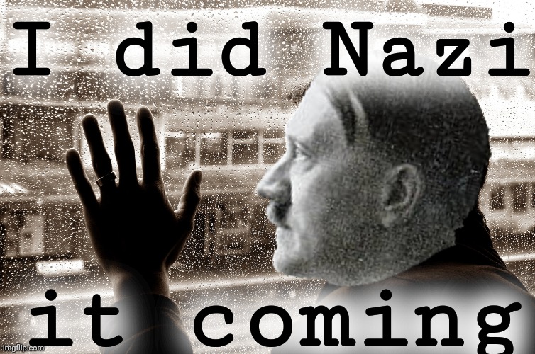 I did Nazi it coming | made w/ Imgflip meme maker