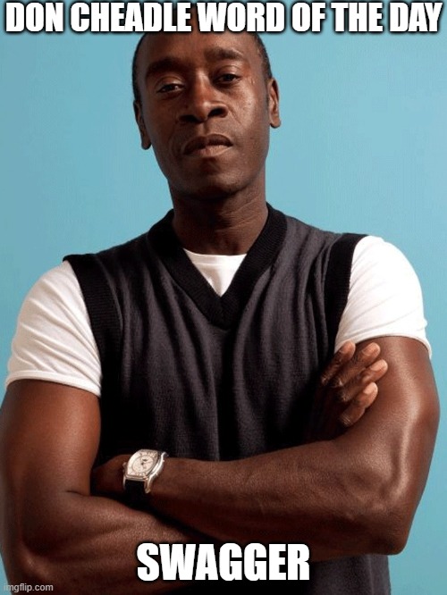 Swag Cheadle | DON CHEADLE WORD OF THE DAY; SWAGGER | image tagged in swag cheadle,DonCheadle | made w/ Imgflip meme maker