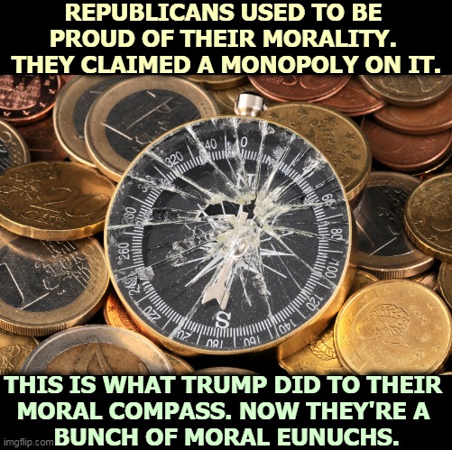 Republicans don't bother with morality anymore. Now they worship power at any cost. | REPUBLICANS USED TO BE 
PROUD OF THEIR MORALITY. 
THEY CLAIMED A MONOPOLY ON IT. THIS IS WHAT TRUMP DID TO THEIR 
MORAL COMPASS. NOW THEY'RE A 
BUNCH OF MORAL EUNUCHS. | image tagged in republicans,empty,dead,morality | made w/ Imgflip meme maker