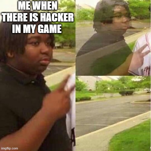 disappearing  | ME WHEN THERE IS HACKER IN MY GAME | image tagged in disappearing | made w/ Imgflip meme maker