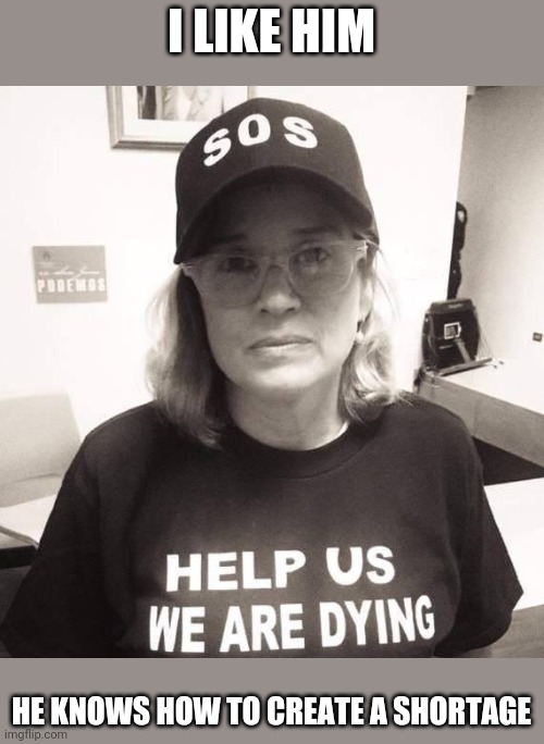 San Juan Mayor | I LIKE HIM HE KNOWS HOW TO CREATE A SHORTAGE | image tagged in san juan mayor | made w/ Imgflip meme maker