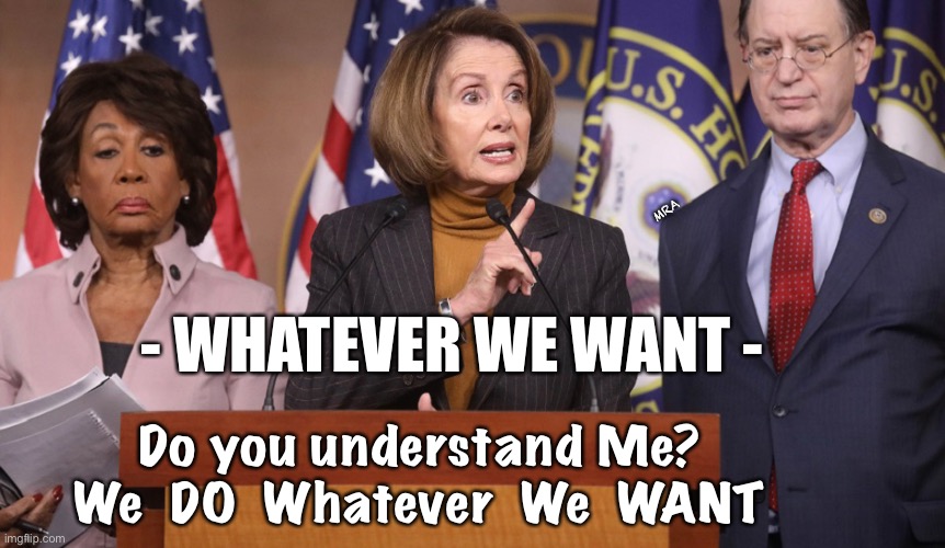 pelosi explains | MRA; - WHATEVER WE WANT -; Do you understand Me?
We  DO  Whatever  We  WANT | image tagged in pelosi explains | made w/ Imgflip meme maker
