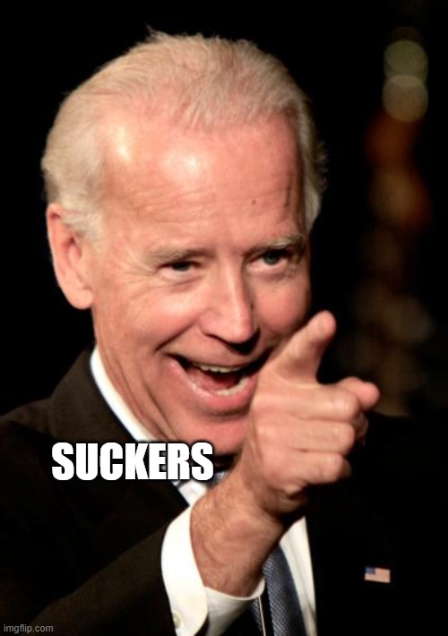 Smilin Biden | SUCKERS | image tagged in memes,smilin biden | made w/ Imgflip meme maker