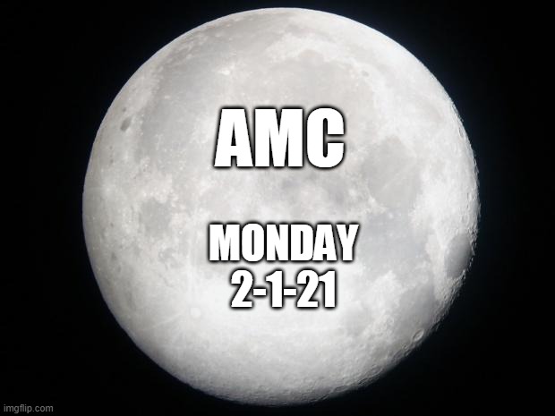 Full Moon | AMC; MONDAY
2-1-21 | image tagged in full moon,FreeKarma4U | made w/ Imgflip meme maker