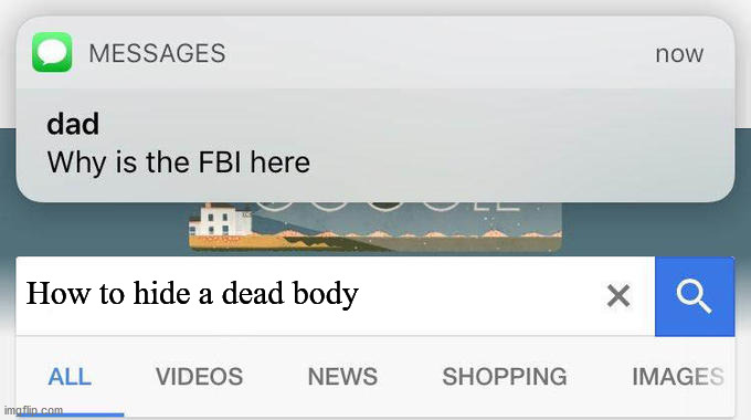 why is the FBI here? | How to hide a dead body | image tagged in why is the fbi here | made w/ Imgflip meme maker
