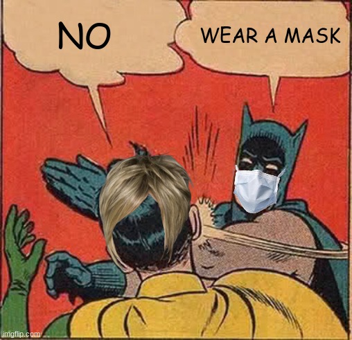 Batman Slapping Robin | NO; WEAR A MASK | image tagged in memes,batman slapping robin | made w/ Imgflip meme maker