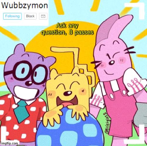 Trend time | Ask any question, 3 passes | image tagged in wubbzymon's announcement new,trend | made w/ Imgflip meme maker