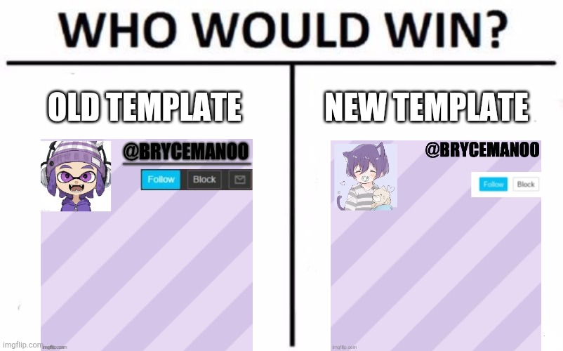 I like the new one because I actually made it | OLD TEMPLATE NEW TEMPLATE | image tagged in memes,who would win | made w/ Imgflip meme maker