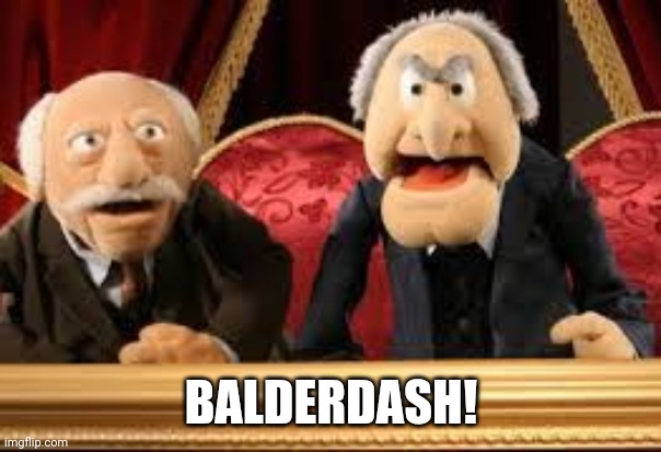 Old muppet guys | BALDERDASH! | image tagged in old muppet guys | made w/ Imgflip meme maker